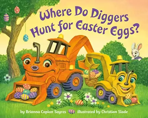 Where Do Diggers Hunt for Easter Eggs?: A Diggers board book (Where Do...Series)
